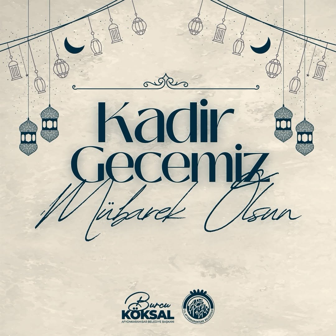Afyonkarahisar Belediye Başkanı Burcu Köksal'dan Kadir Gecesi Mesajı