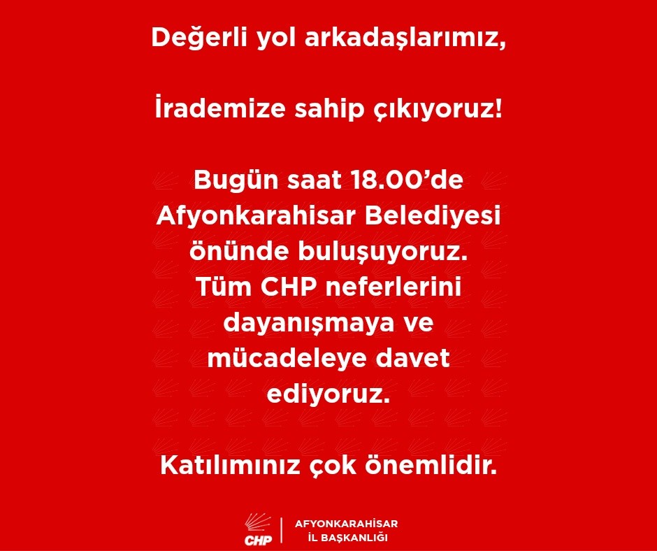 CHP Afyonkarahisar İl Başkanlığı'ndan Çağrı: Değerli Yol Arkadaşlarımız, Irademize Sahip Çıkıyoruz!