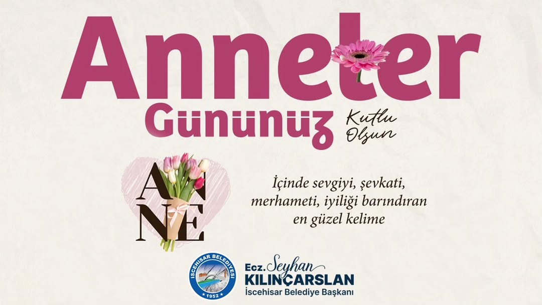 İscehisar Belediye Başkanı Seyhan Kılınçarslan'dan Anneler Günü Kutlaması