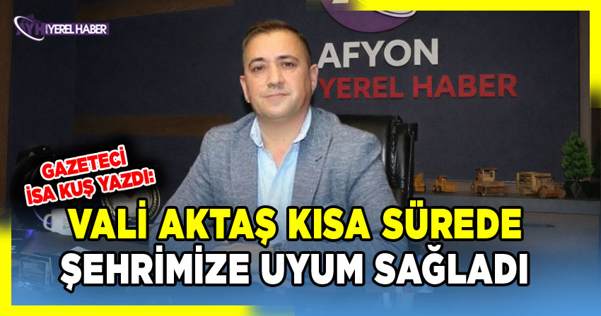 Vali Aktaş'ın Afyonkarahisar'a Uyumunun Değerlendirilmesi