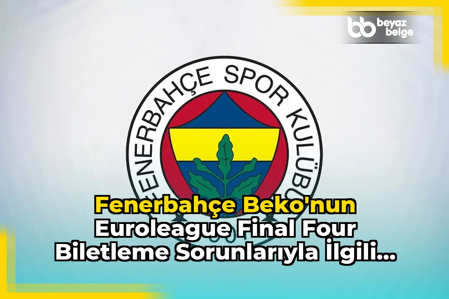 Fenerbahçe Beko'nun EuroLeague Final Four Biletleme Sorunlarıyla İlgili Açıklaması