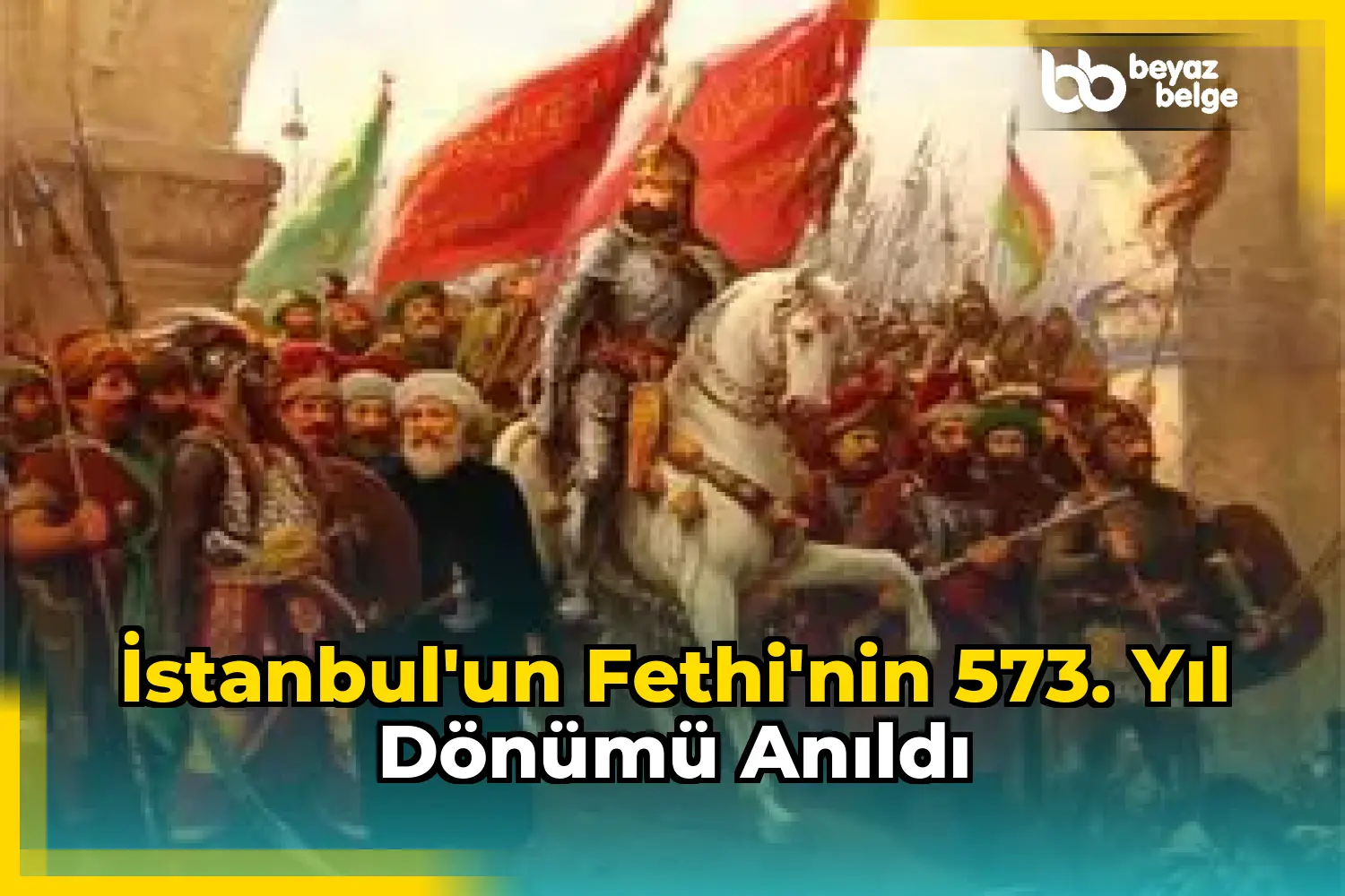 İstanbul'un Fethi'nin 573. Yıl Dönümü Anıldı