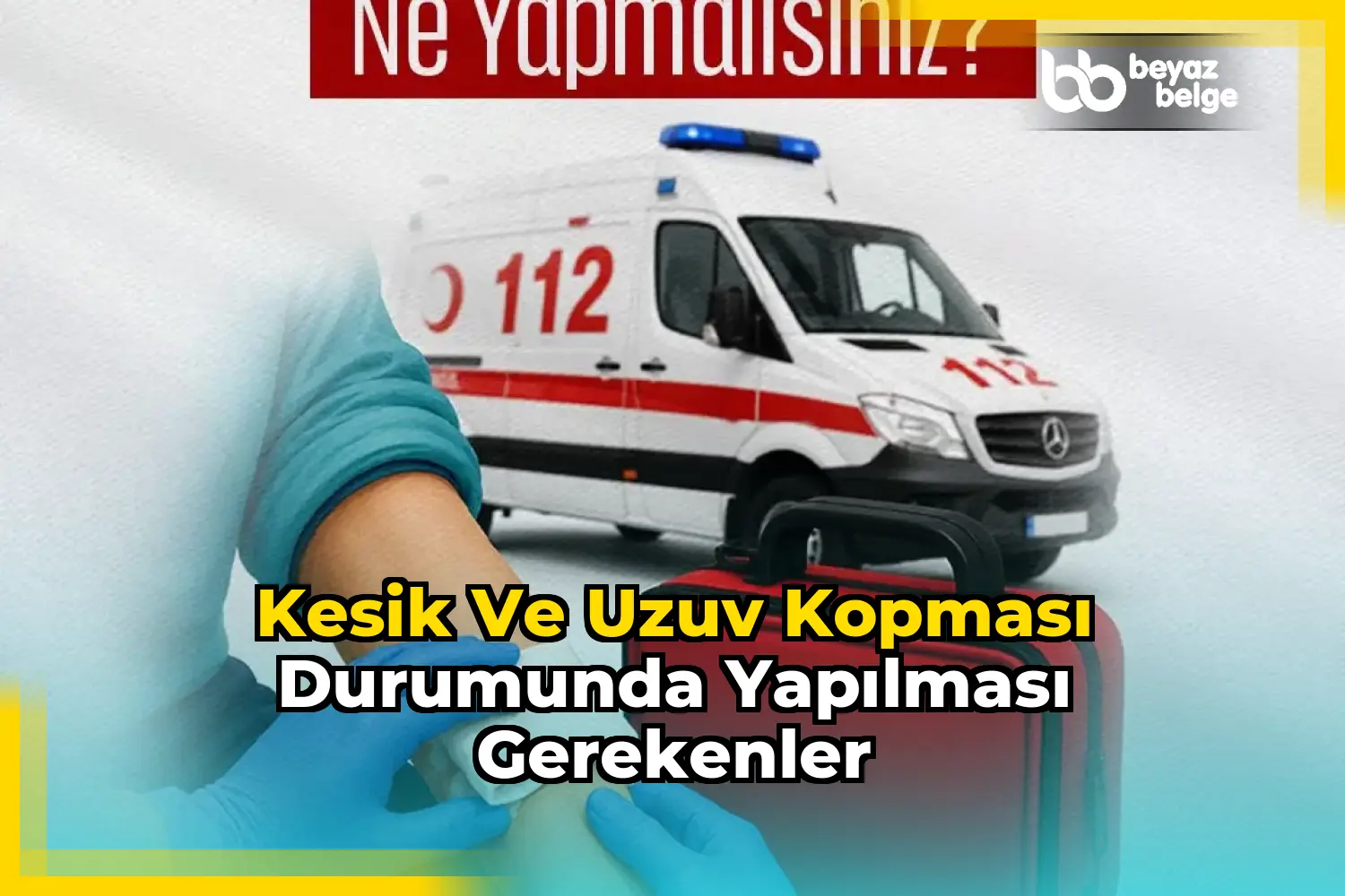 Kesik ve uzuv kopması durumunda yapılması gerekenler
