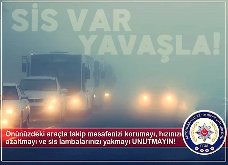 Afyonkarahisar Emniyetinden Sisli Havalarda Güvenlik Uyarısı