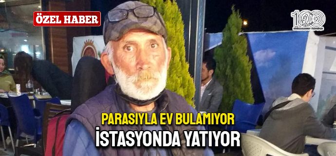 Parasıyla ev bulamıyor, istasyonda yatıyor